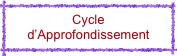 Cycle 
d’Approfondissement